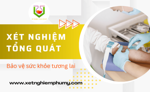 Xét nghiệm tổng quát định kỳ bảo vệ sức khỏe tương lai