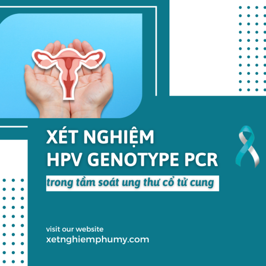 Xét nghiệm HPV Genotype PCR- Tầm soát ung thư cổ tử cung